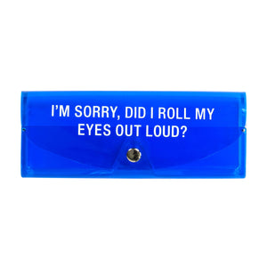 I'm Sorry, Did I Roll My Eyes Out Loud? Sunglasses Case