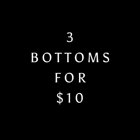 3 bottoms for $10